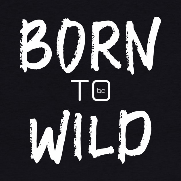 born to be wild by CreativeIkbar Prints